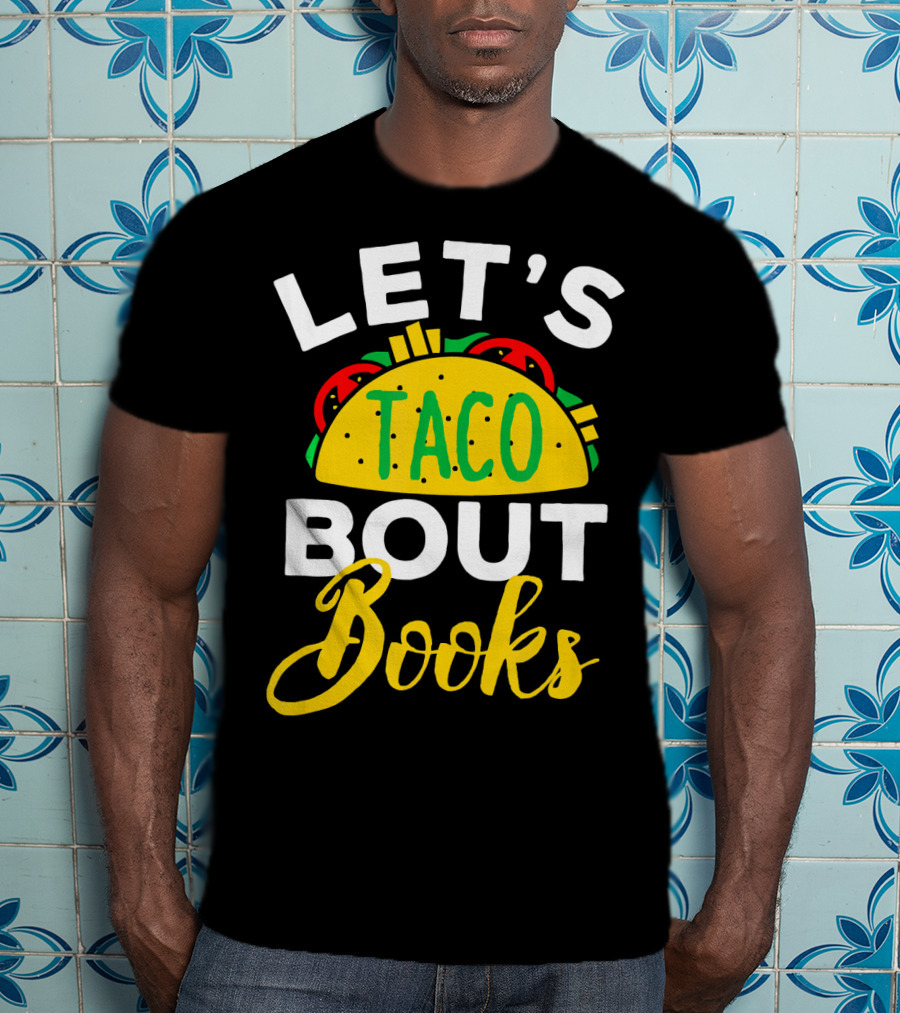 Let's Taco Bout Books Funny Mexican Pun T-Shirt