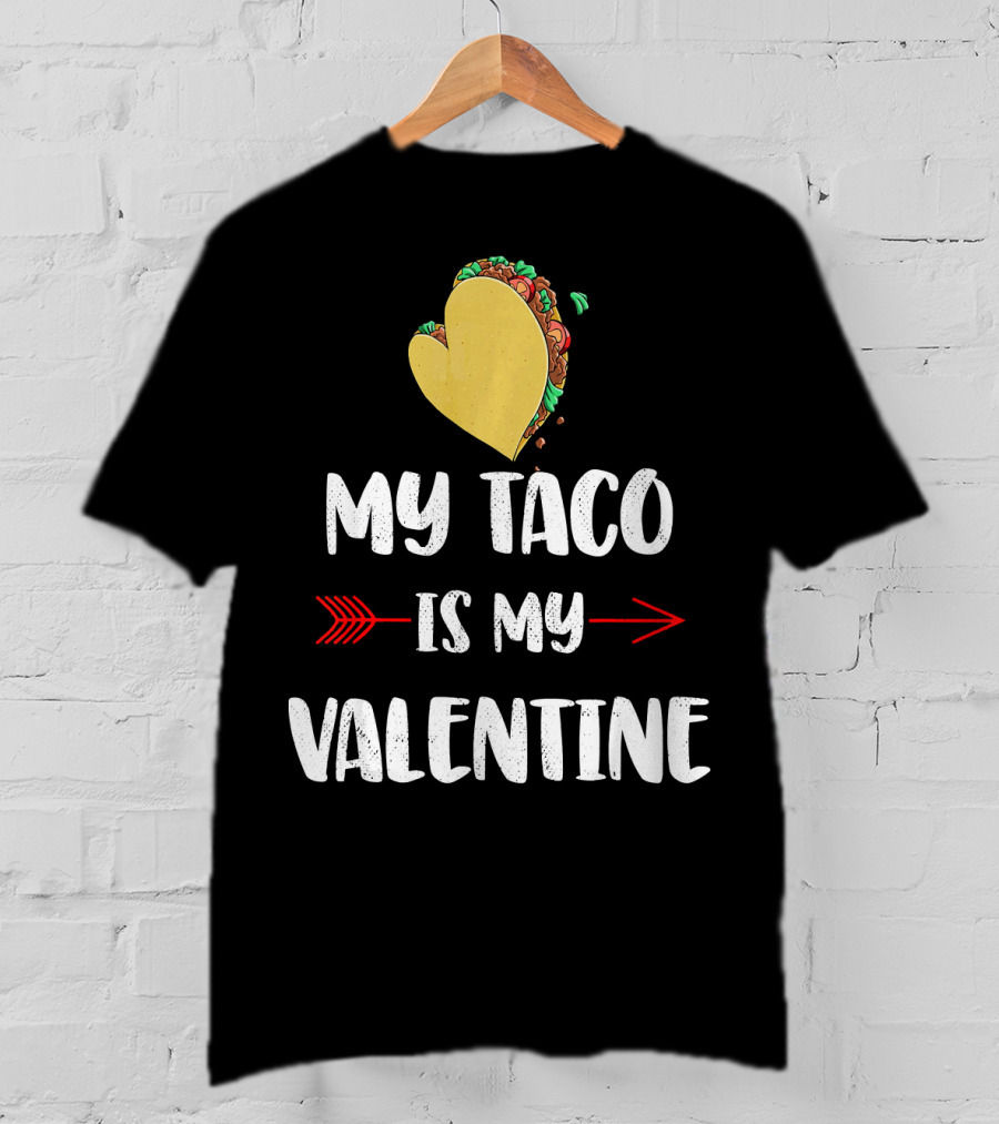 My Taco Is My Valentine T-Shirt