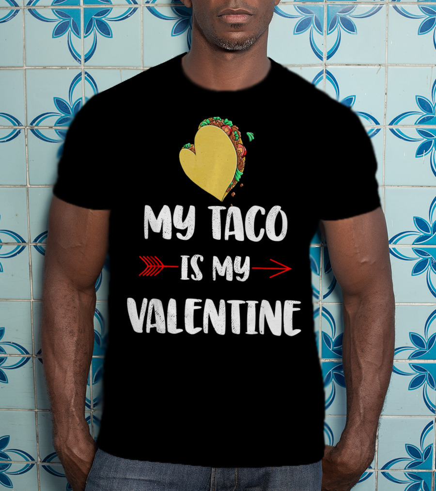 My Taco Is My Valentine T-Shirt