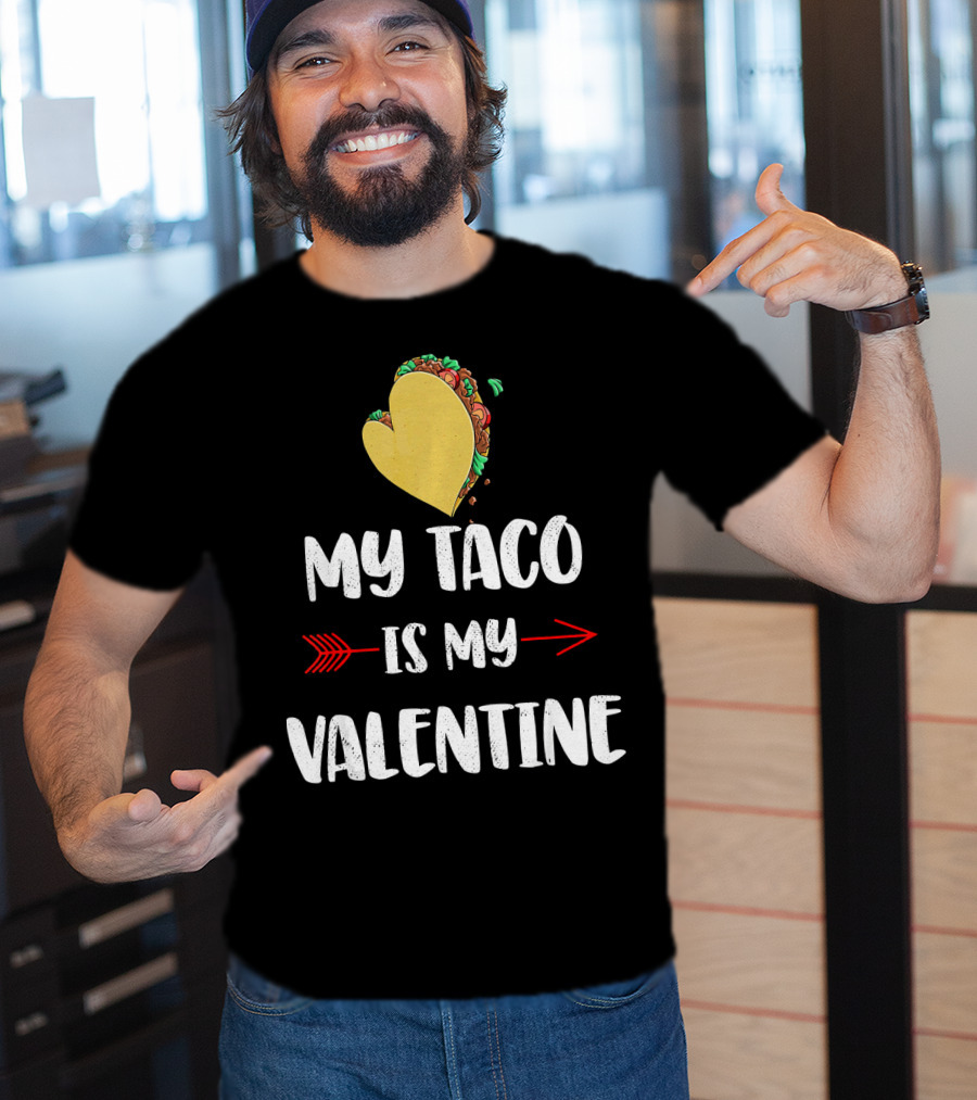 My Taco Is My Valentine T-Shirt