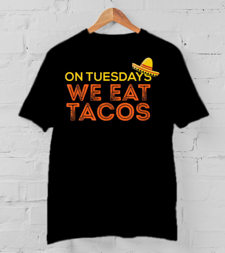 On Tuesdays We Eat Tacos Sombrero Fun Food Humor T-Shirt