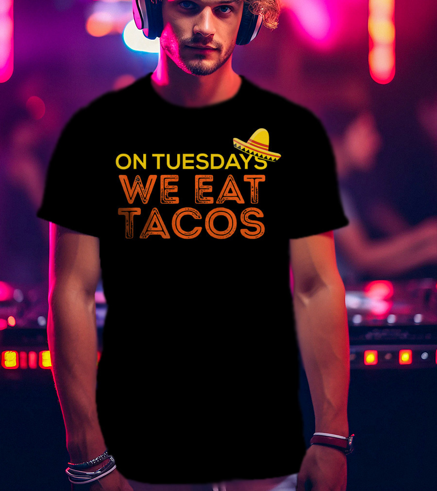 On Tuesdays We Eat Tacos Sombrero Fun Food Humor T-Shirt