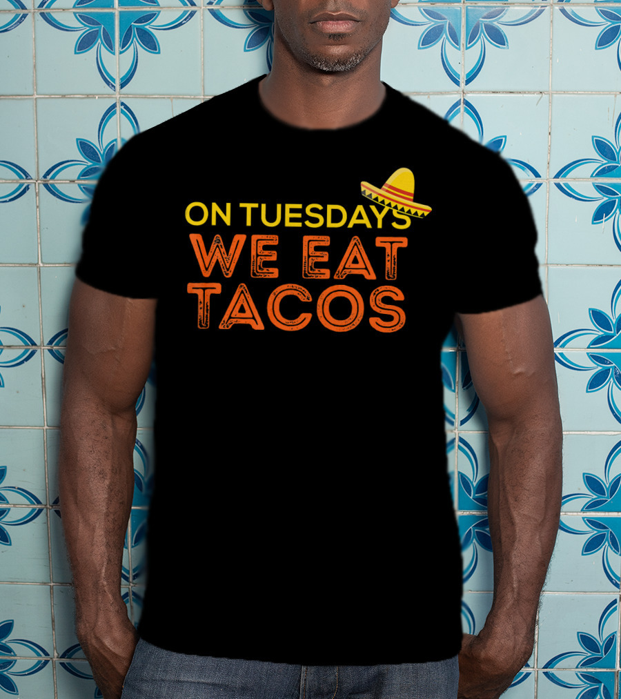 On Tuesdays We Eat Tacos Sombrero Fun Food Humor T-Shirt