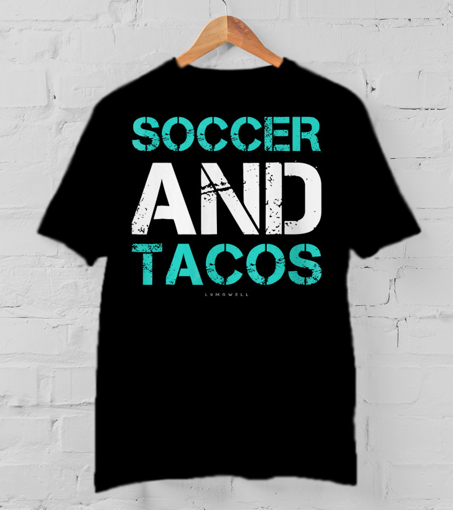 Soccer And Tacos Lumowell Funny Soc T-Shirt