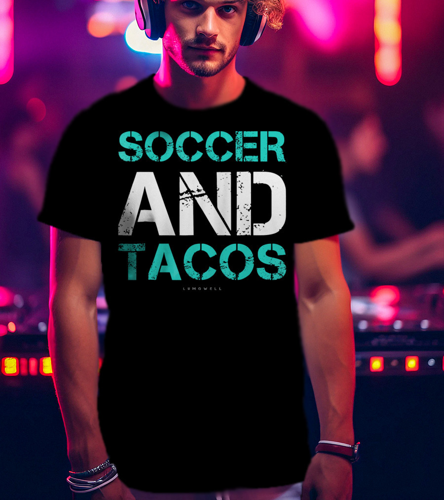 Soccer And Tacos Lumowell Funny Soc T-Shirt