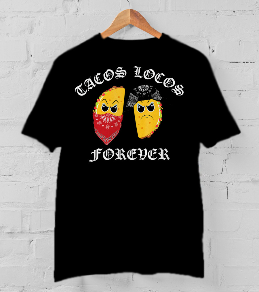 Tacos Locos Forever Funny Taco Tacos Locos T-Shirt