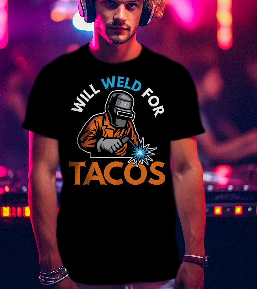 Will Weld For Tacos Funny Welder Welding T-Shirt Design Image T-Shirt