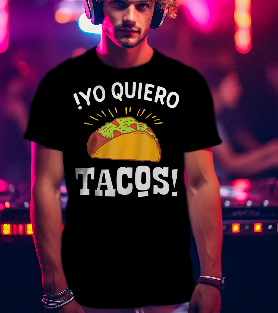 Yo Quiero Tacos Funny Mexican Food Lover Enthusiastic Taco T-Shirt