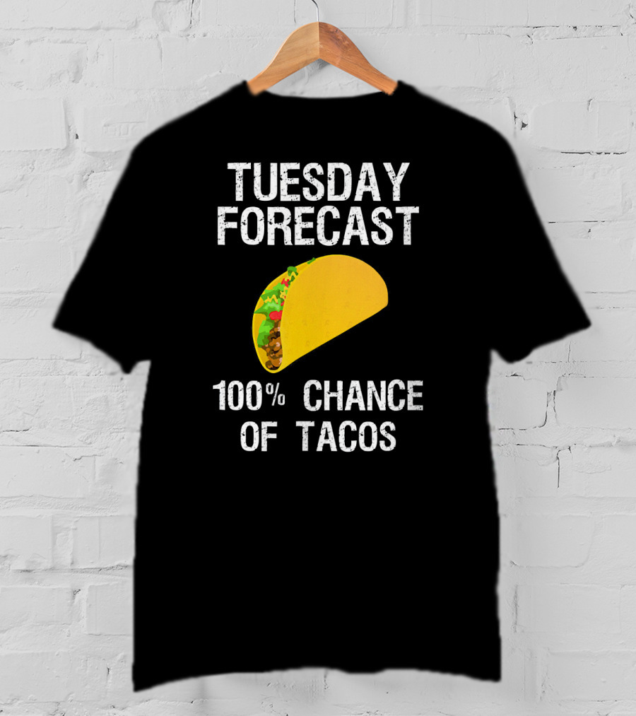 Tuesday Forecast 100% Chance Of Tacos T-Shirt