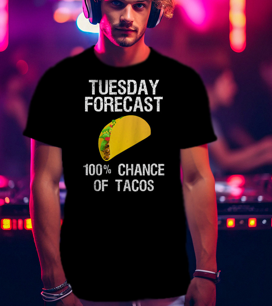 Tuesday Forecast 100% Chance Of Tacos T-Shirt