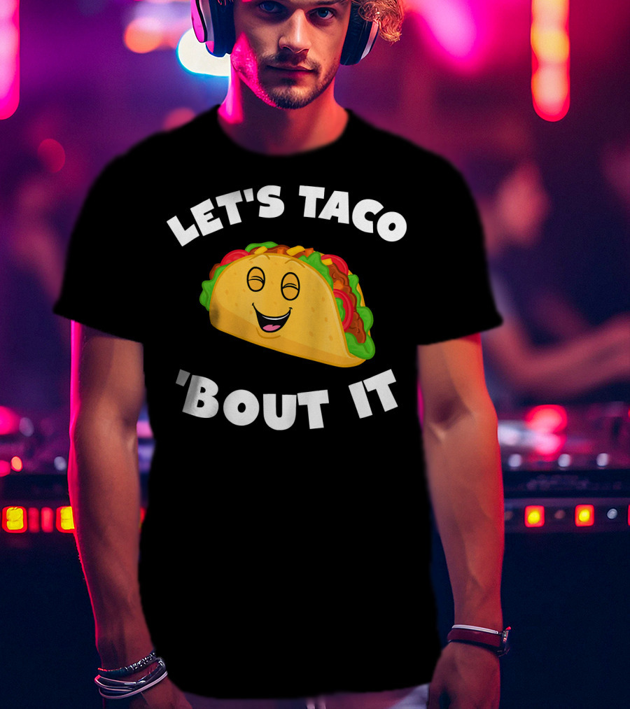 Let's Taco 'Bout It T-Shirt