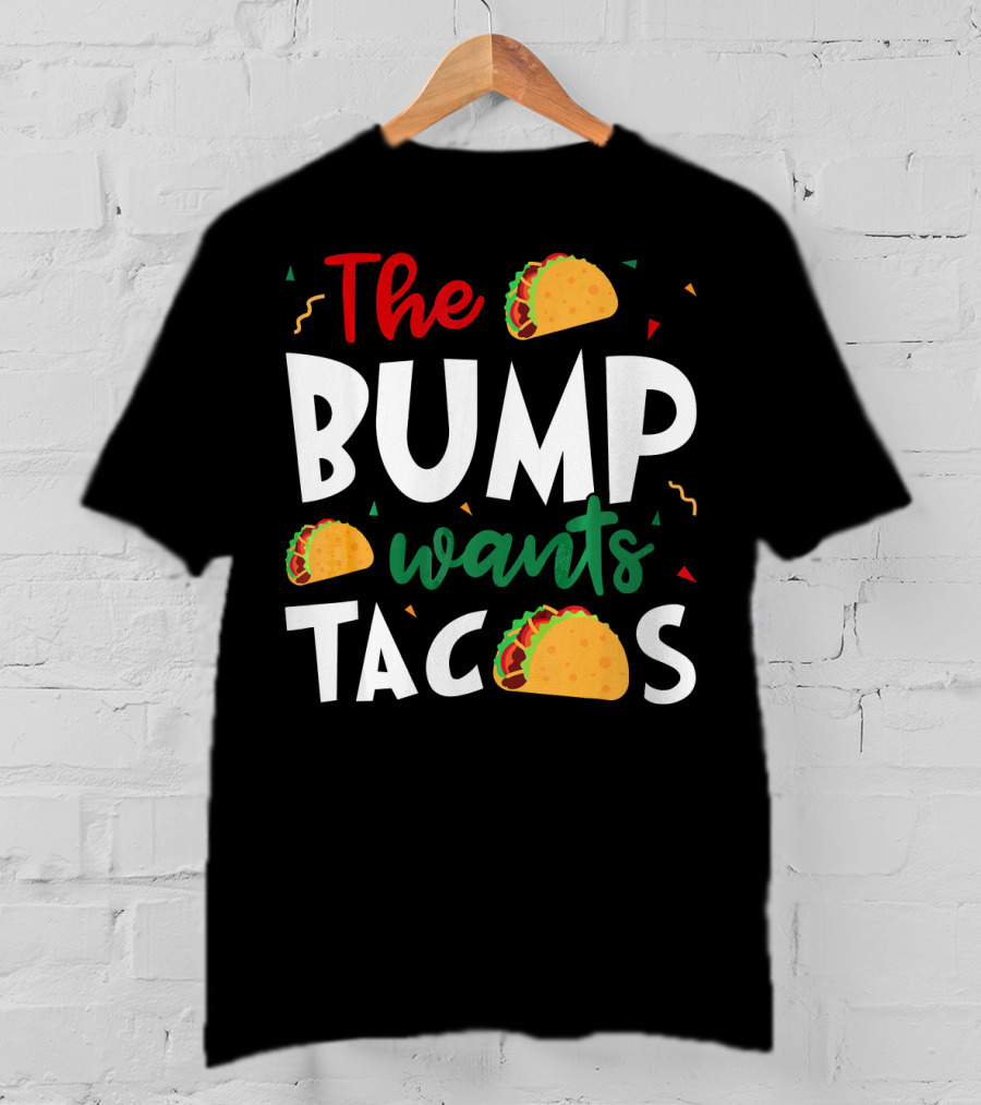 The Bump Wants Tacos Pregnancy Taco Humor T-Shirt
