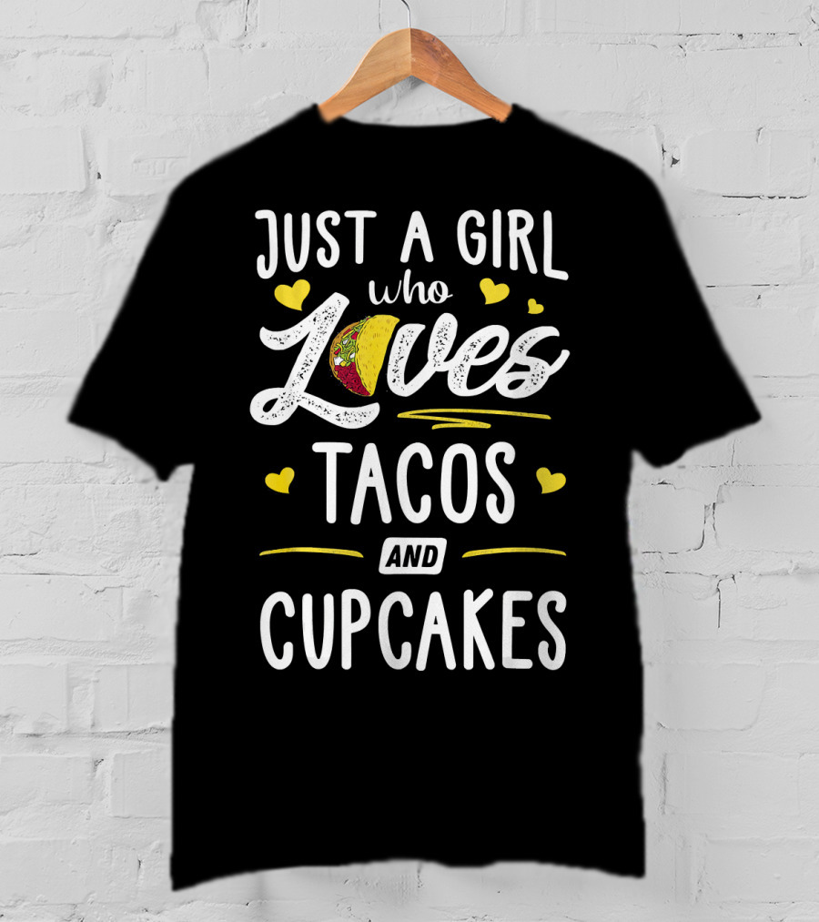 Just A Girl Who Loves Tacos And Cupcakes With Heart Accents T-Shirt