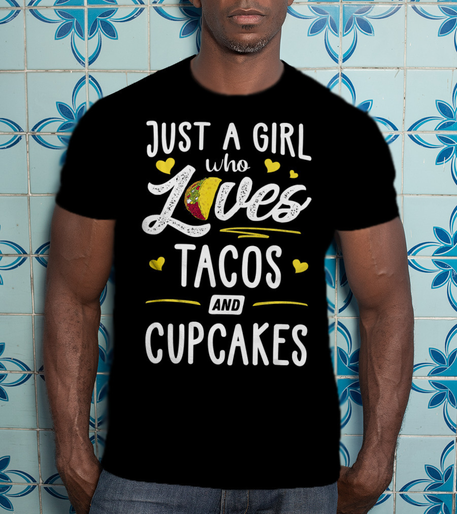 Just A Girl Who Loves Tacos And Cupcakes With Heart Accents T-Shirt