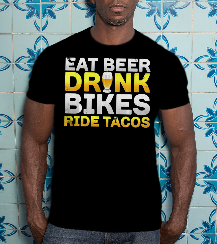 Eat Beer Drink Bikes Ride Tacos Hilarious Phrase T-Shirt