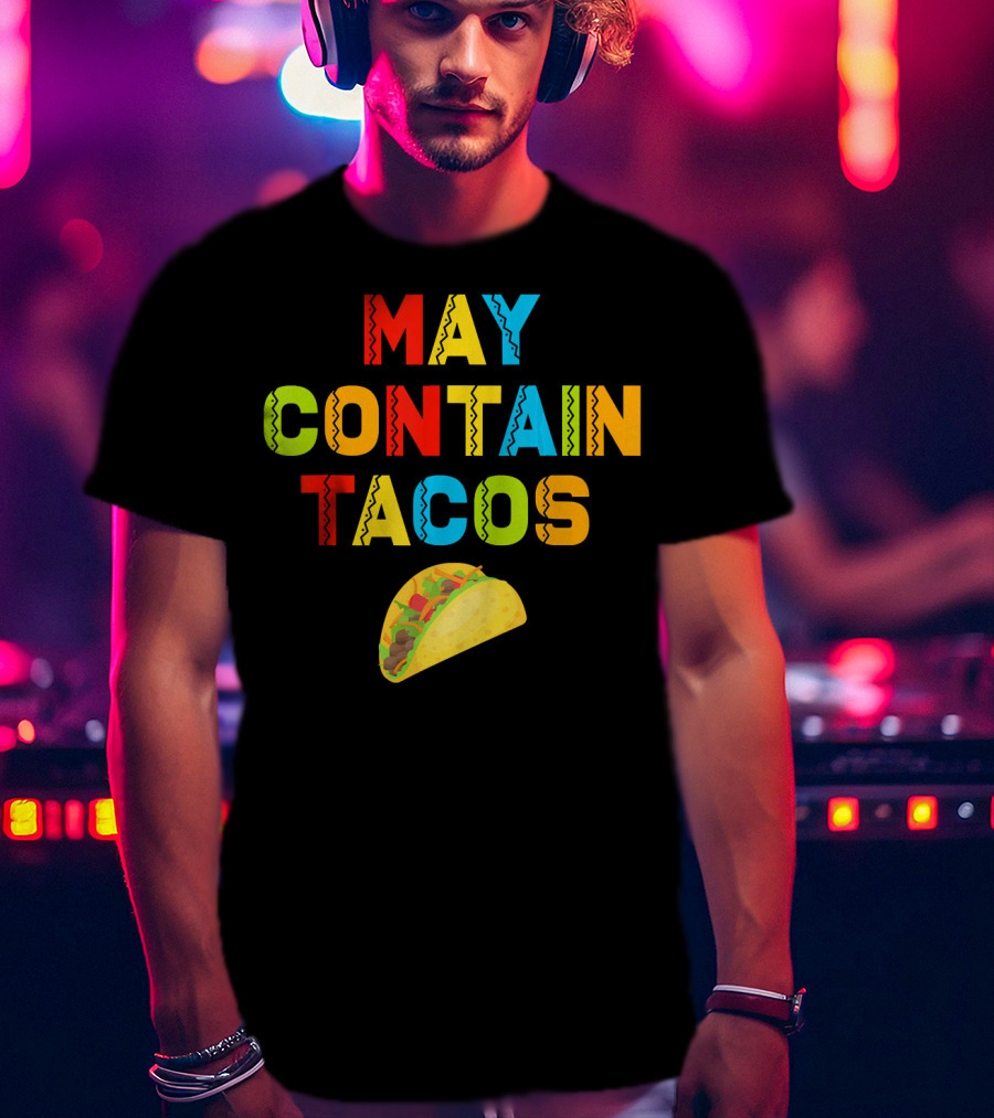 May Contain Tacos Mexican Food Lover Colorful Fun T-Shirt