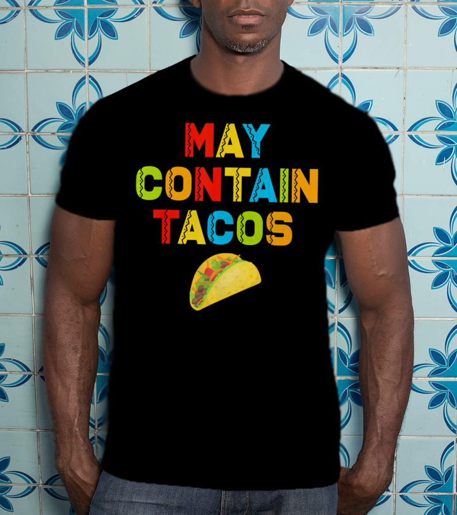 May Contain Tacos Mexican Food Lover Colorful Fun T-Shirt