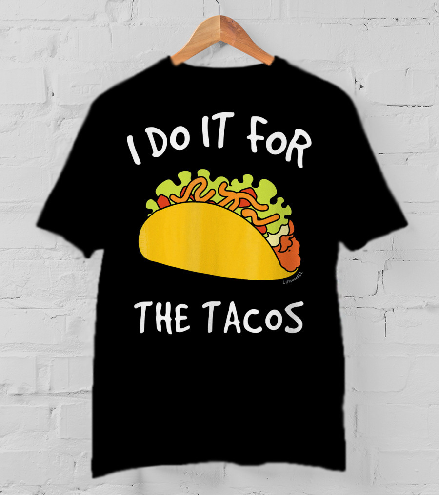 I Do It For The Tacos Humorous Motivational Mexican Food Lover T-Shirt