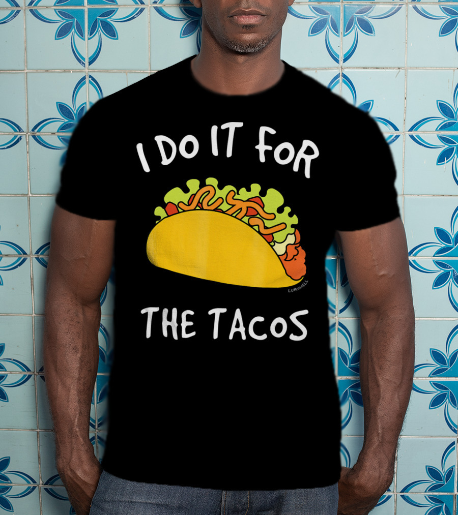 I Do It For The Tacos Humorous Motivational Mexican Food Lover T-Shirt