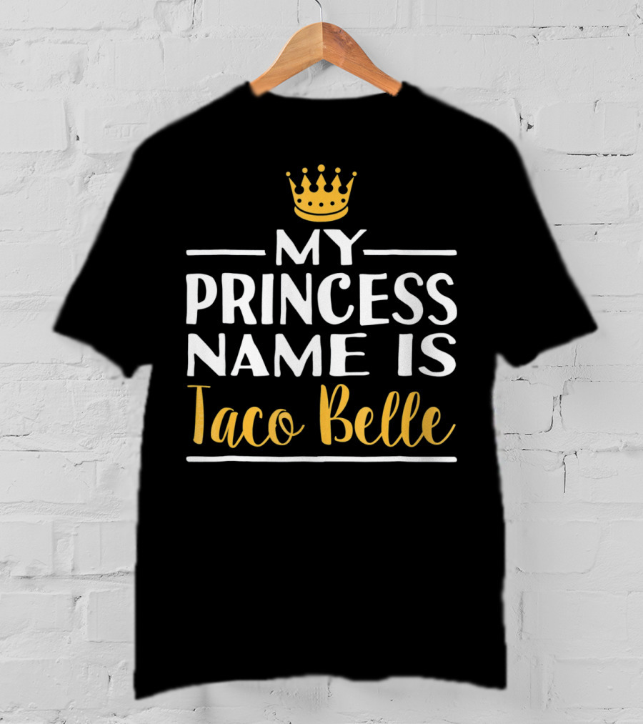 My Princess Name Is Taco Belle Crown T-Shirt