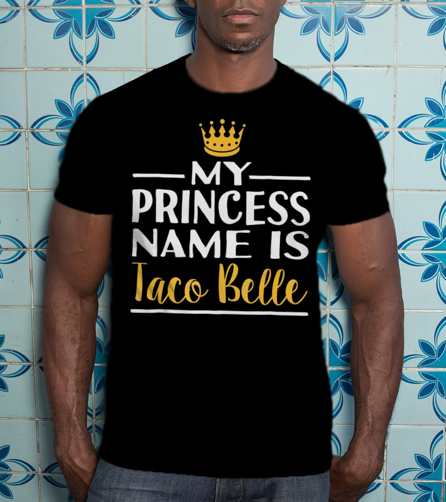 My Princess Name Is Taco Belle Crown T-Shirt