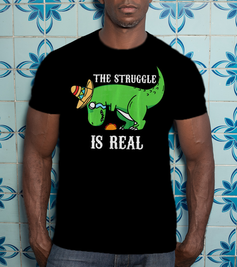 The Struggle Is Real Funny Rex Dinosaur Hat Tacos T-Shirt