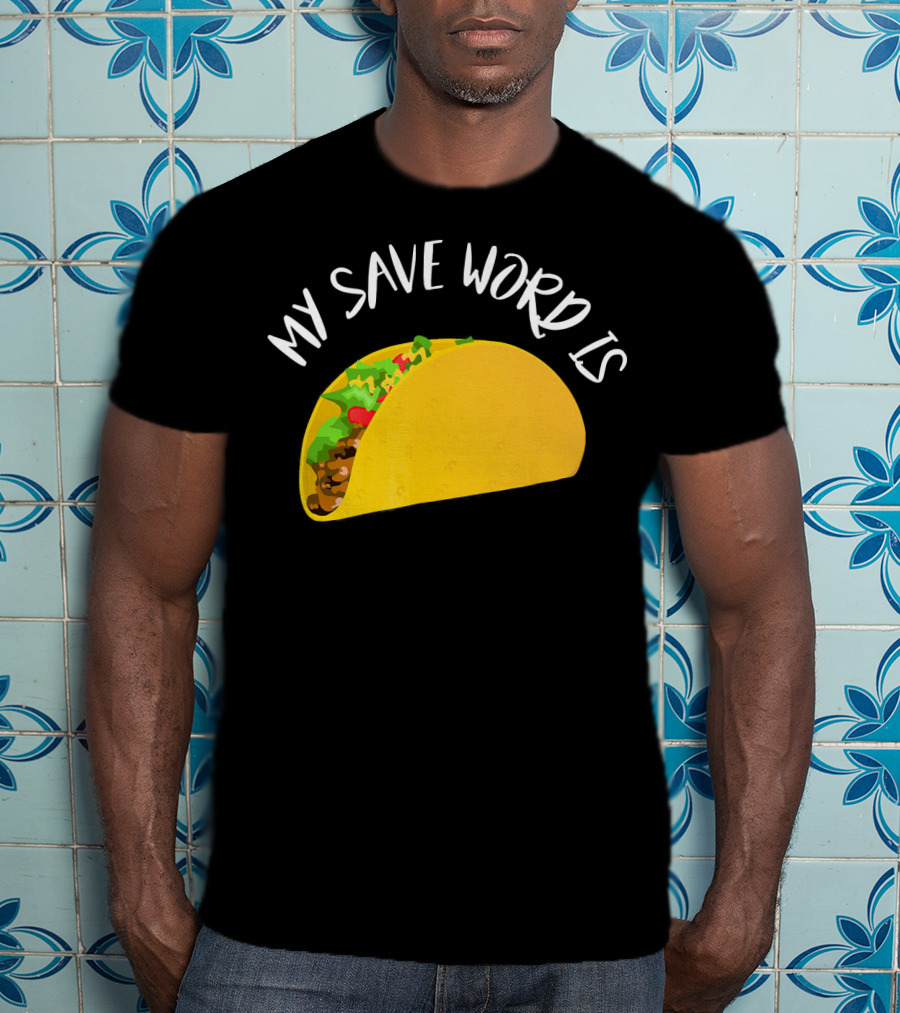 My Save Word Is Taco BDS Humor T-Shirt