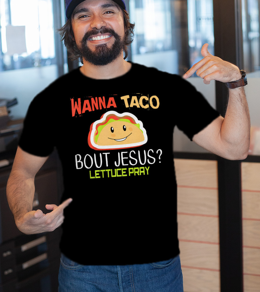 Wanna Taco Bout Jesus Lettuce Pray Funny Wordplay T-Shirt