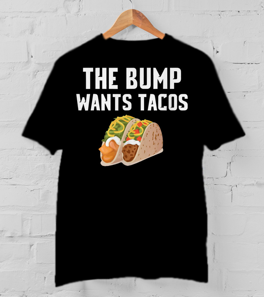 THE BUMP WANTS TACOS Maternity Funny Pregnancy Food Cravings T-Shirt