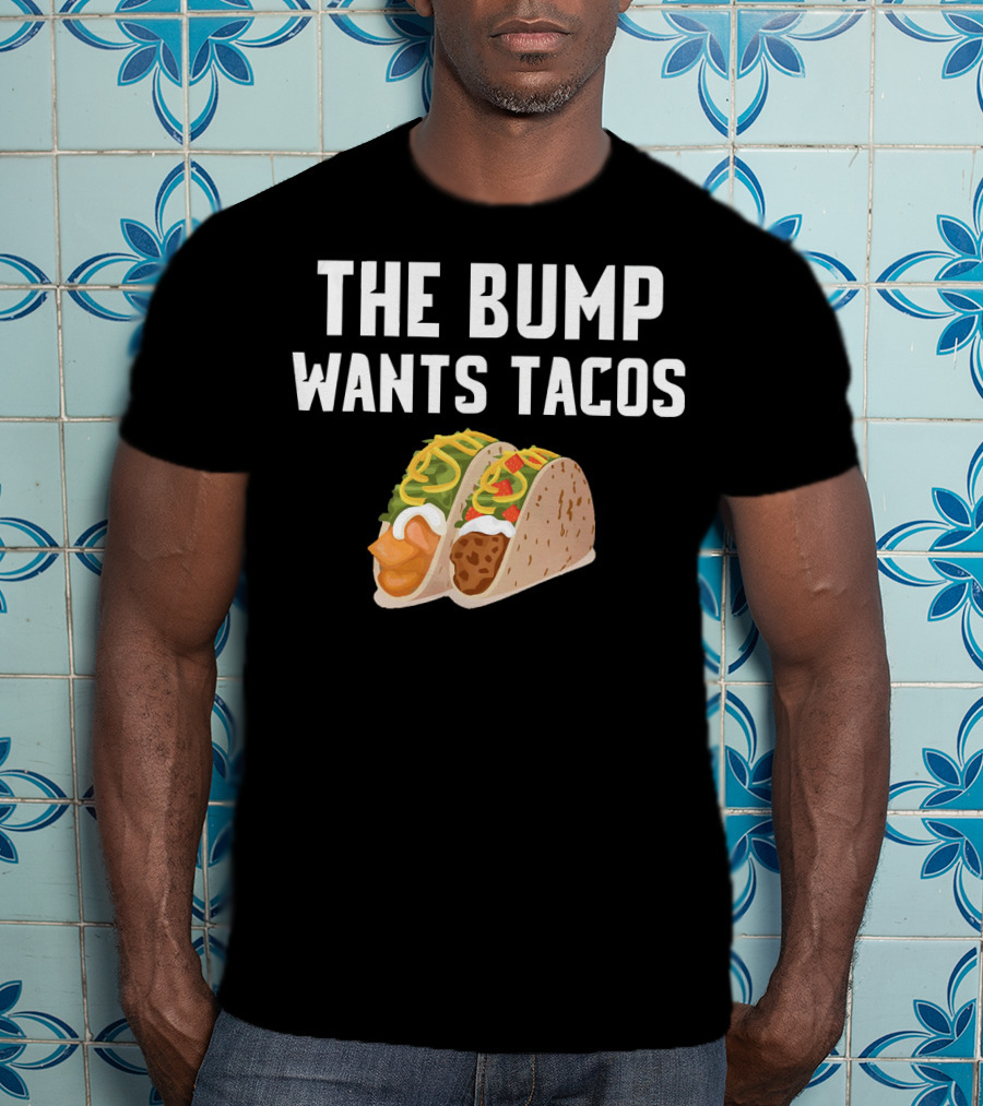 THE BUMP WANTS TACOS Maternity Funny Pregnancy Food Cravings T-Shirt