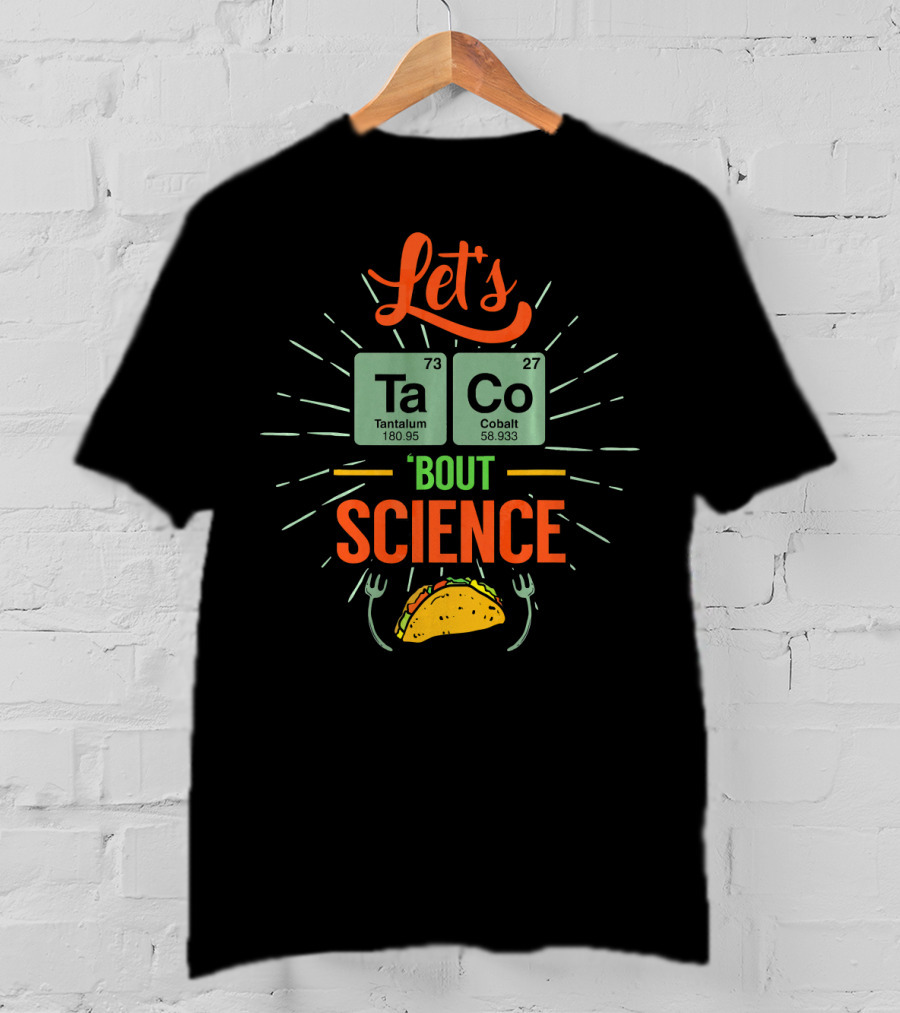 Let's Taco Bout Science Nerd Talk Tantalum Cobalt Elements T-Shirt