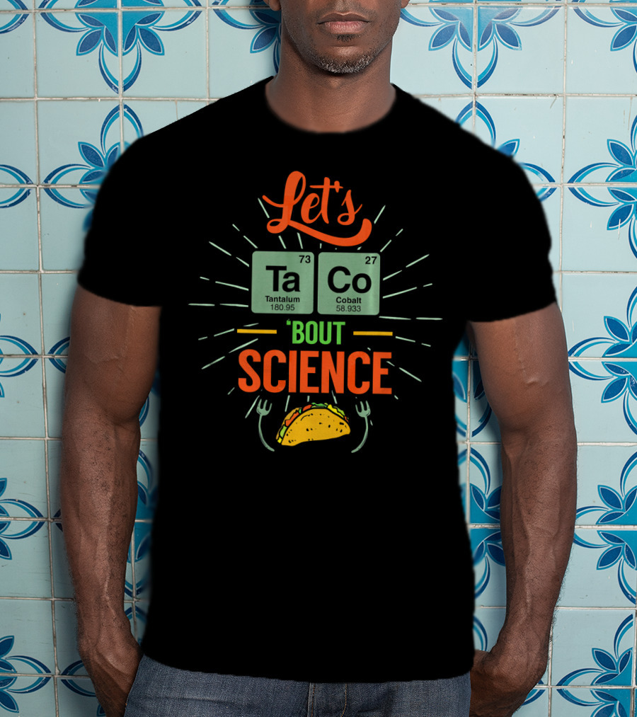 Let's Taco Bout Science Nerd Talk Tantalum Cobalt Elements T-Shirt