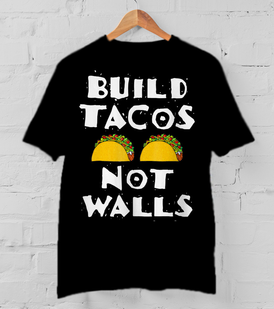 Build Tacos Not Walls Tacos T-Shirt