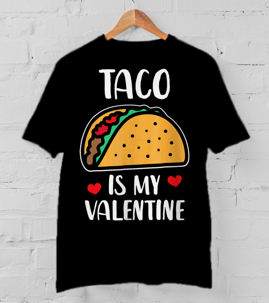 Taco Is My Valentine With Hearts And Funny Text T-Shirt