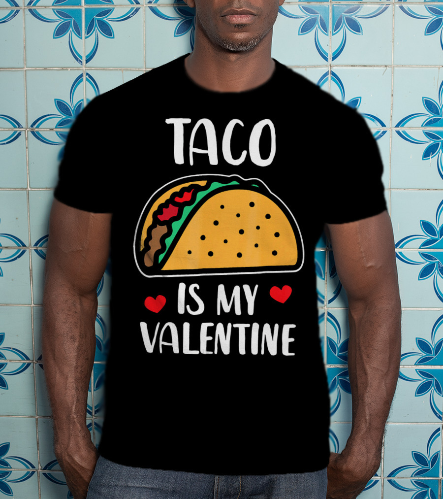 Taco Is My Valentine With Hearts And Funny Text T-Shirt