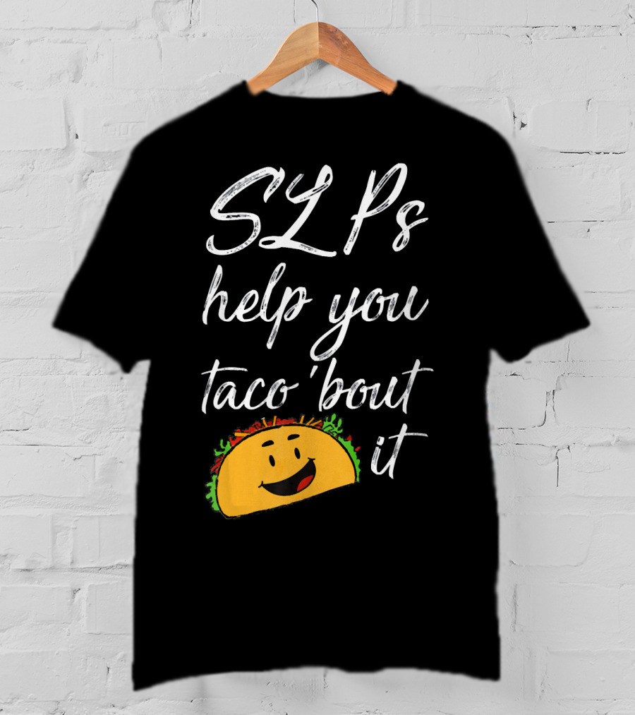 SLPs Help You Taco 'Bout It Happy Taco Face T-Shirt