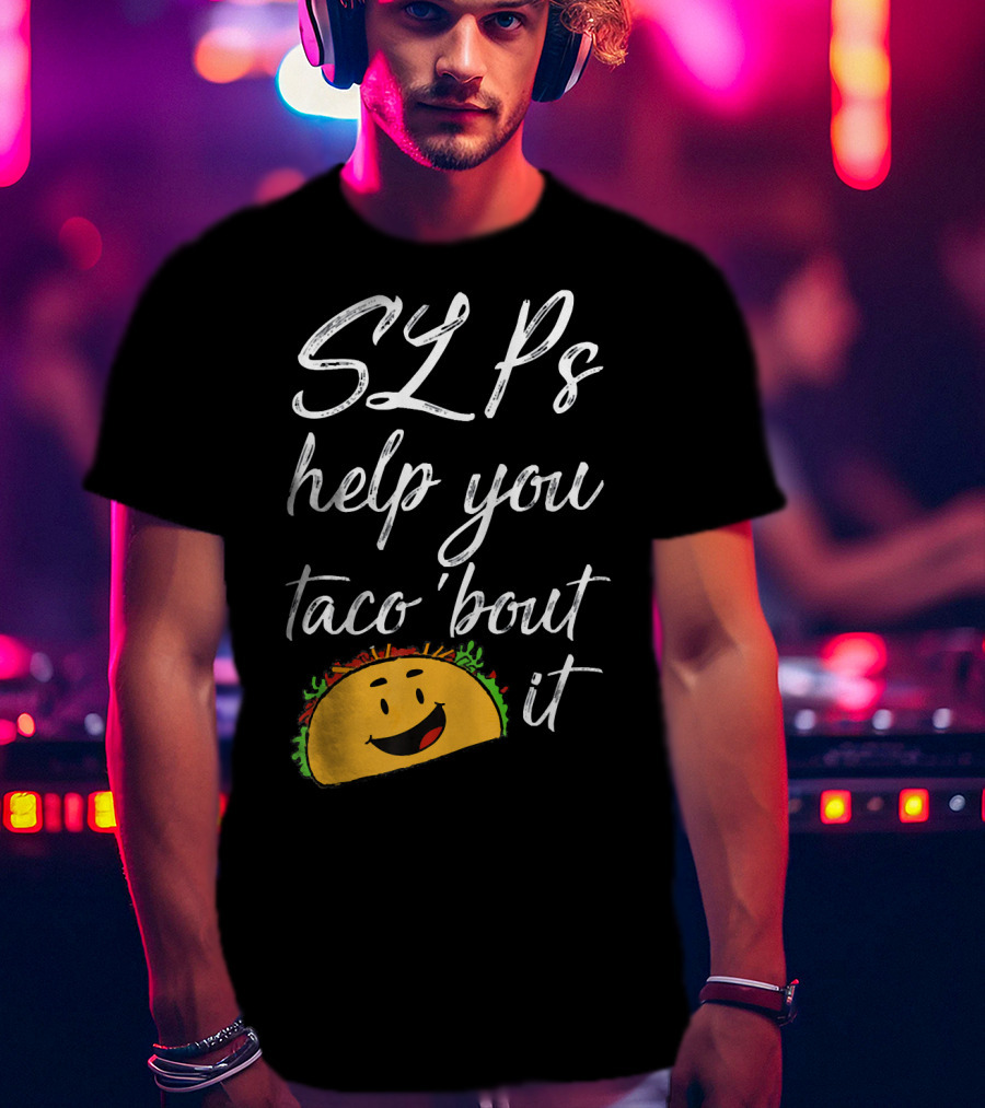 SLPs Help You Taco 'Bout It Happy Taco Face T-Shirt