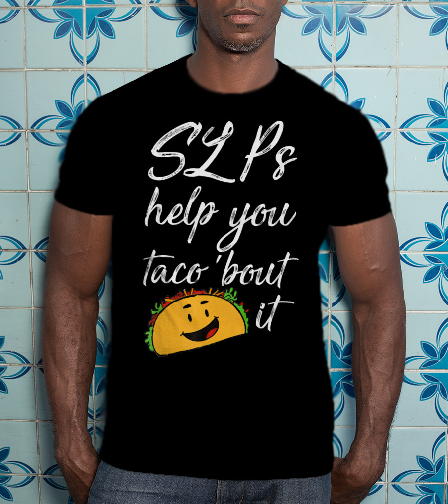 SLPs Help You Taco 'Bout It Happy Taco Face T-Shirt