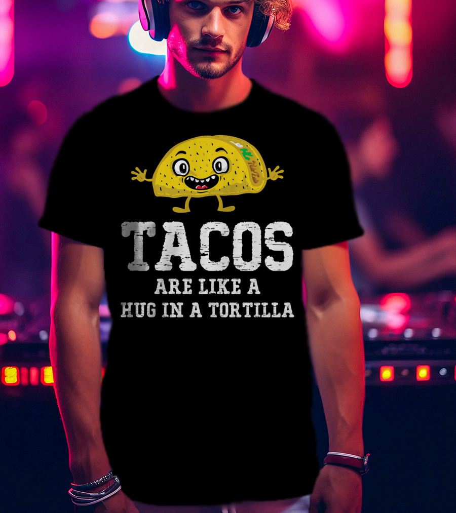 Tacos Are Like A Hug In A Tortilla Happy Animated Taco T-Shirt