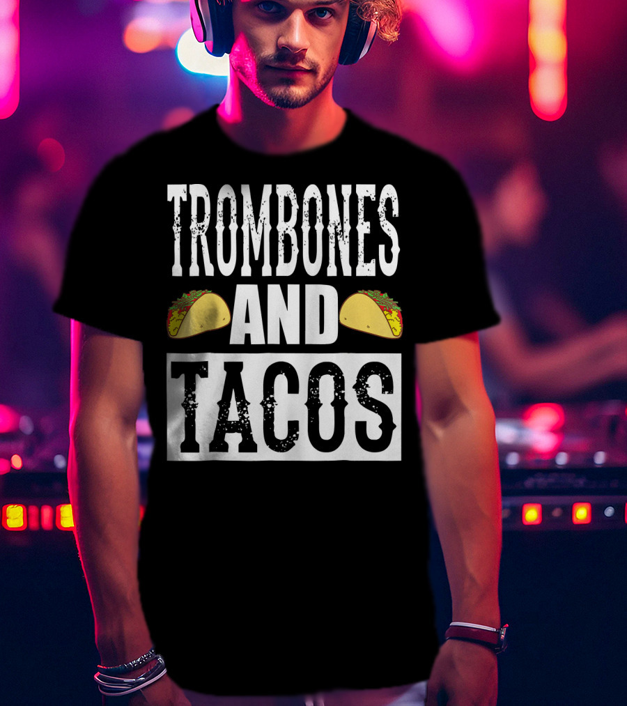 Trombones And Tacos Funny Taco Band Humor T-Shirt