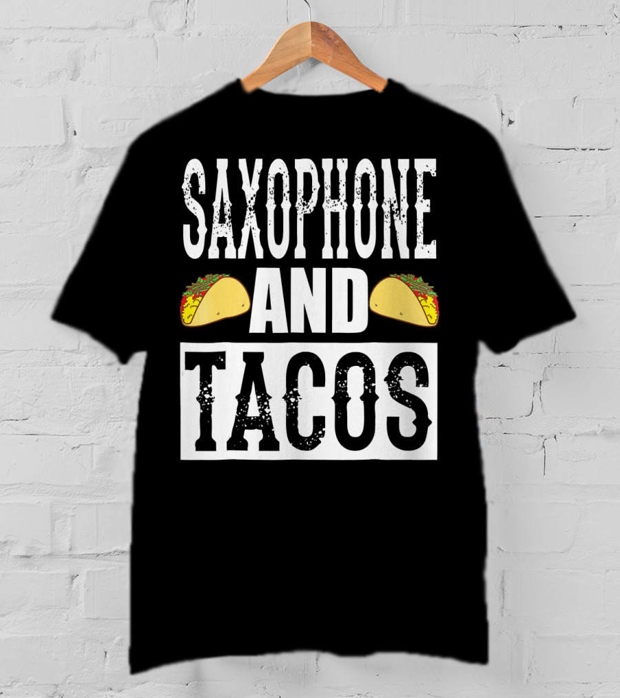 Saxophone And Tacos Funny Taco Band Saxophone And Tacos T-Shirt