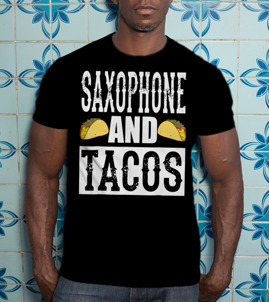Saxophone And Tacos Funny Taco Band Saxophone And Tacos T-Shirt
