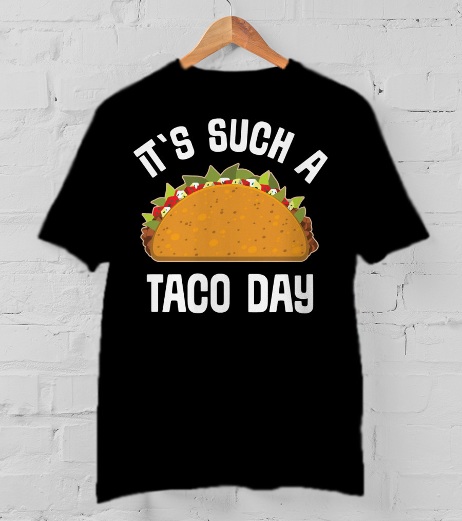 It's Such A Taco Day Taco Lover T-Shirt