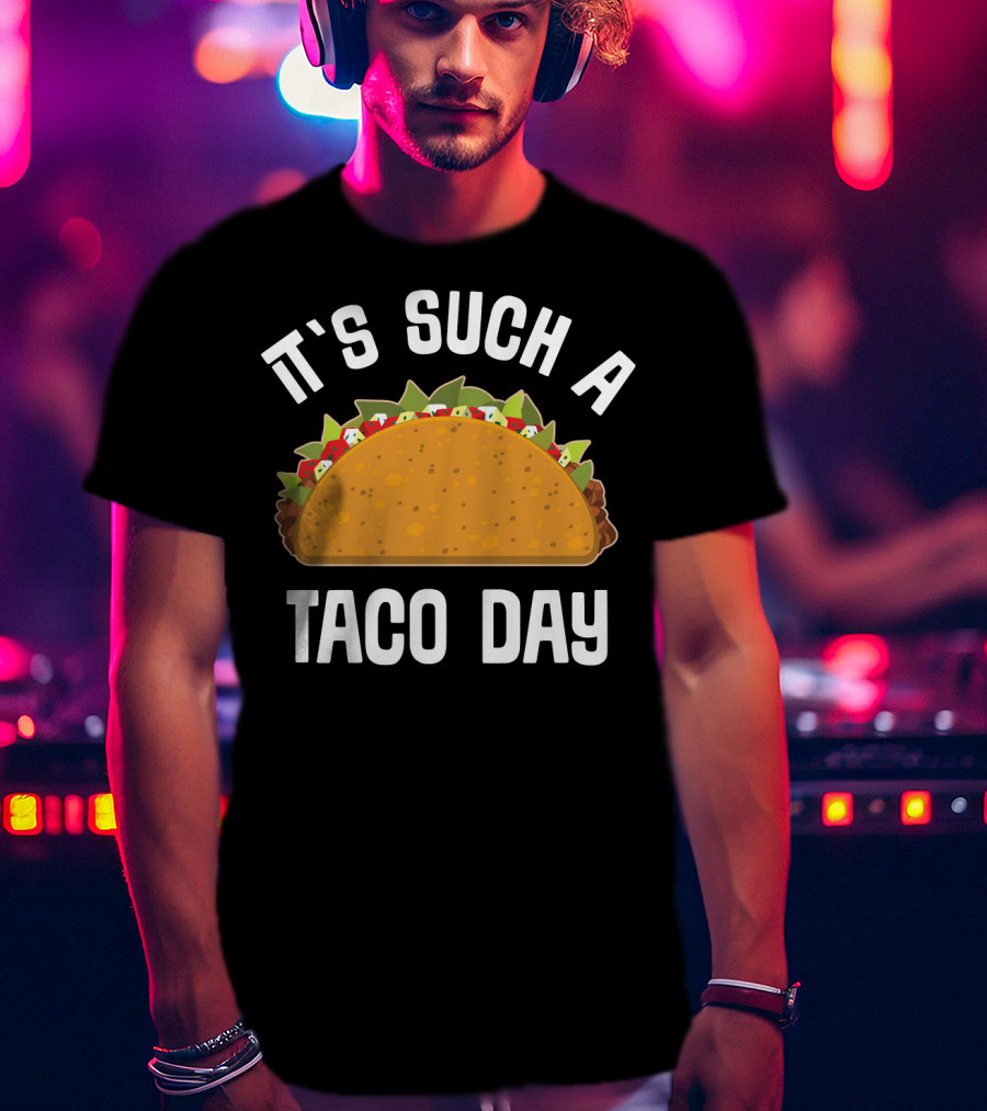 It's Such A Taco Day Taco Lover T-Shirt