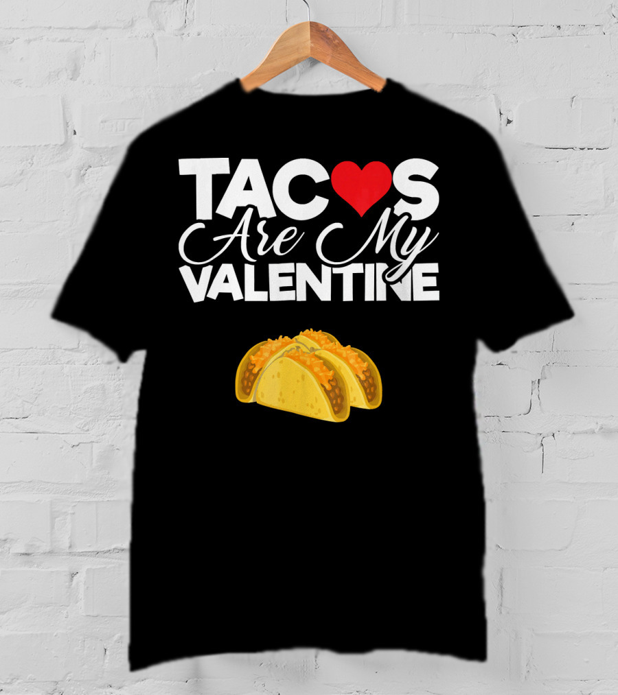 Tacos Are My Valentine Anti Valentines T-Shirt