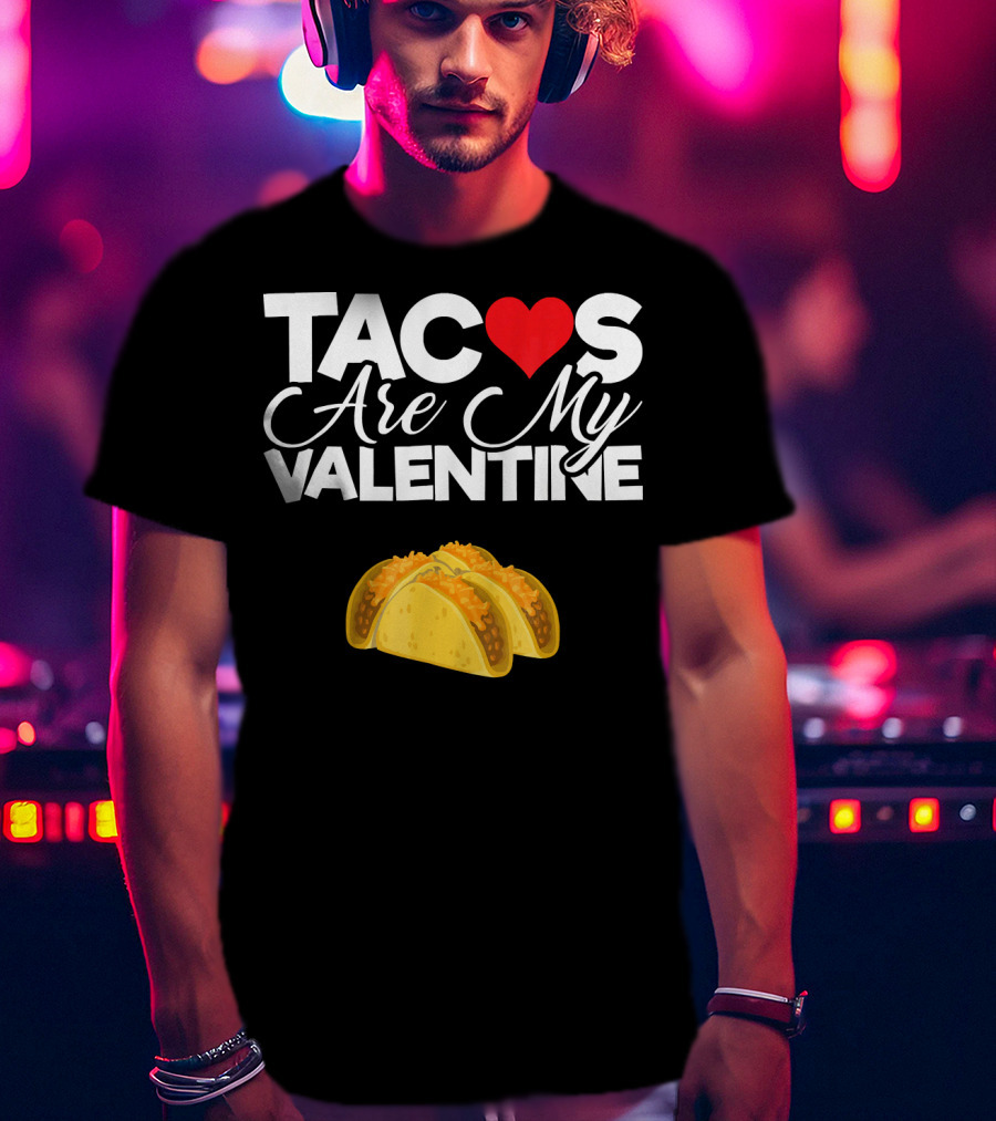 Tacos Are My Valentine Anti Valentines T-Shirt