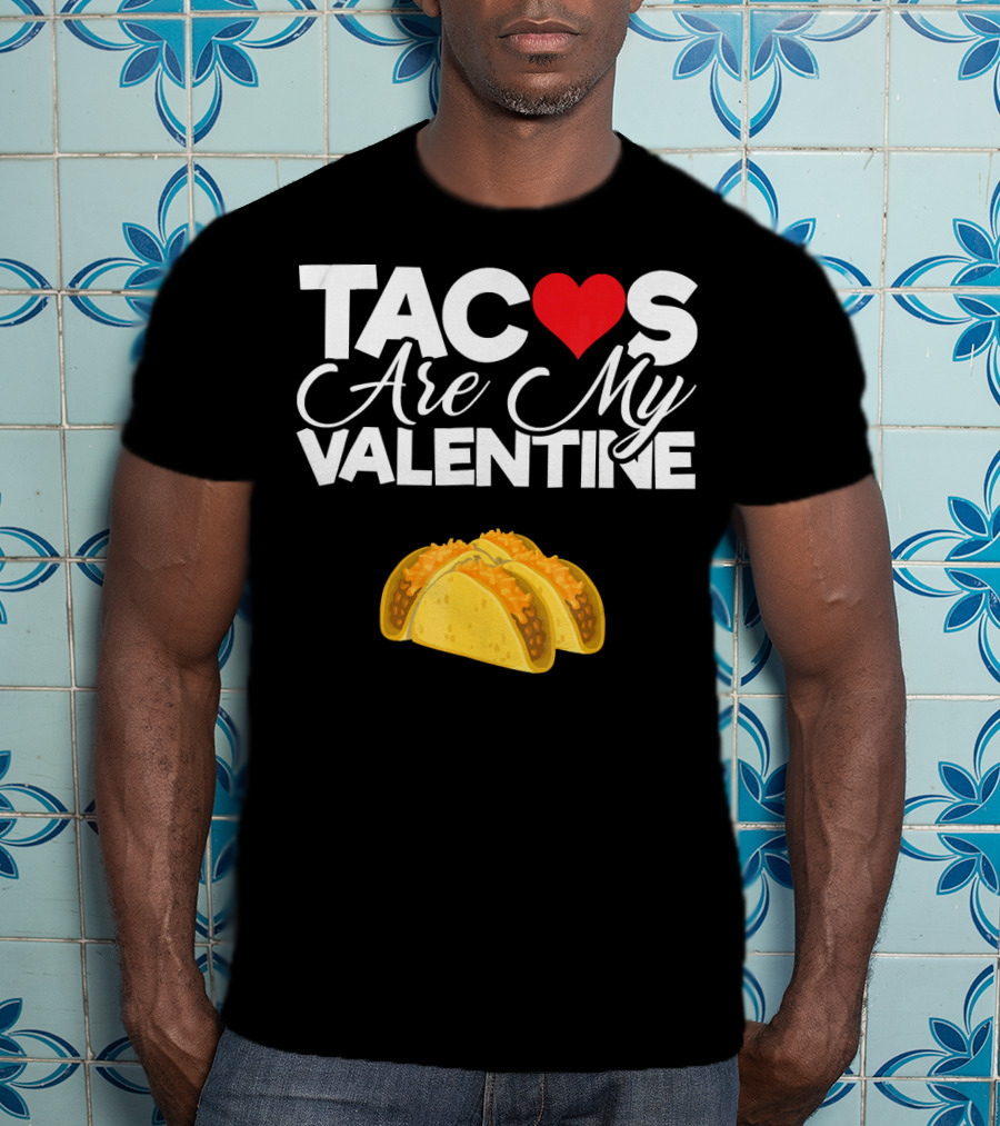 Tacos Are My Valentine Anti Valentines T-Shirt
