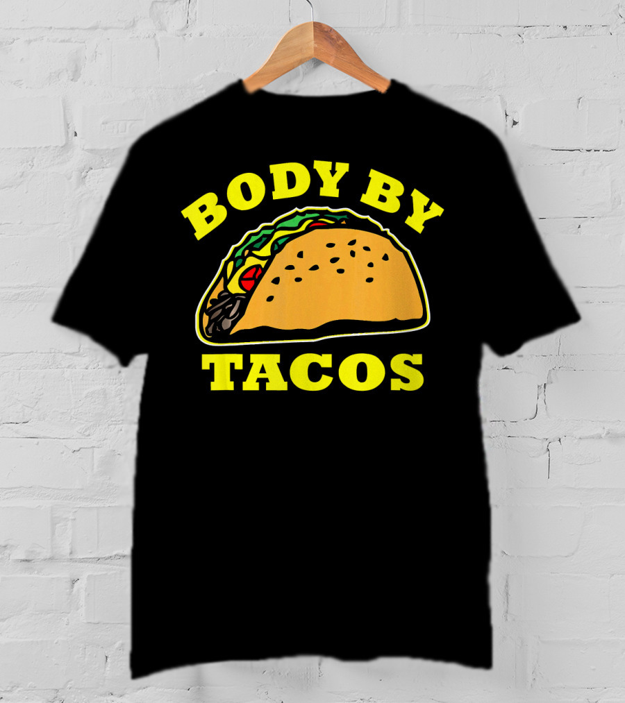 Body By Tacos Sarcastic Humor Work Out Fun T-Shirt