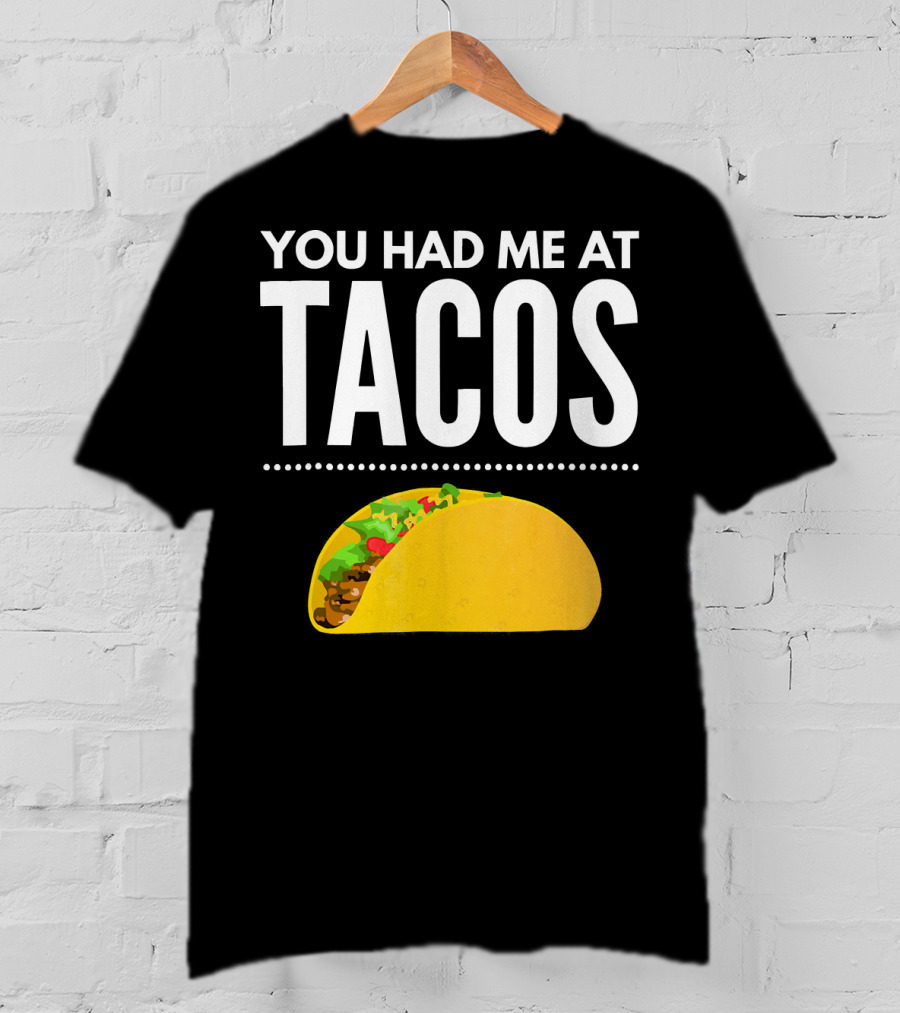 You Had Me At Tacos Mexican Quotes Taco T-Shirt