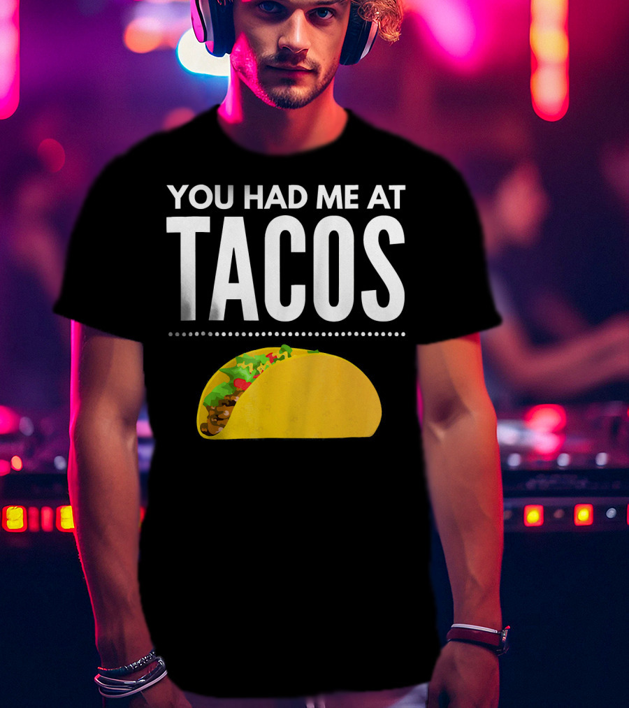 You Had Me At Tacos Mexican Quotes Taco T-Shirt